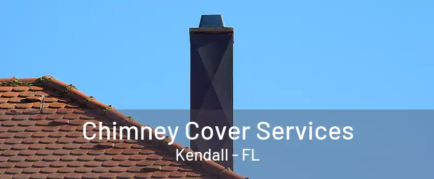 Chimney Cover Services Kendall - FL