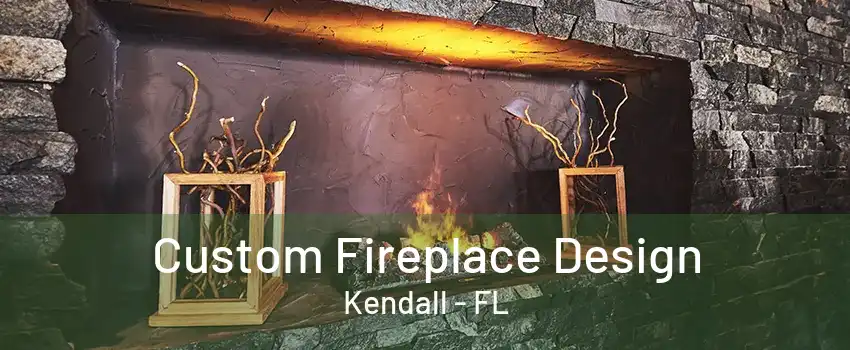 Custom Fireplace Design Kendall - FL