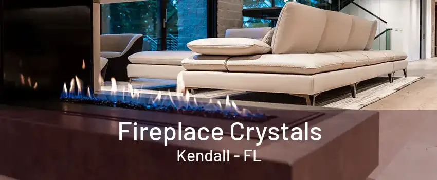 Fireplace Crystals Kendall - FL