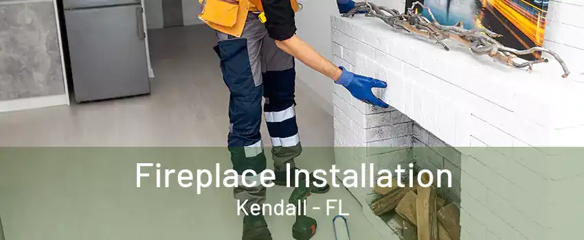 Fireplace Installation Kendall - FL