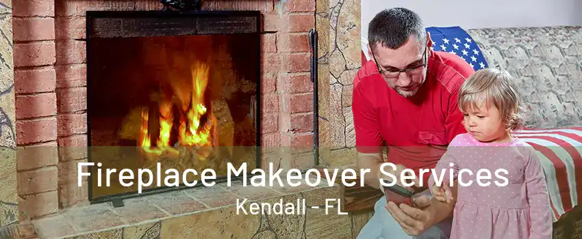 Fireplace Makeover Services Kendall - FL