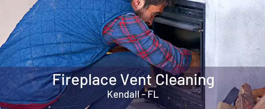 Fireplace Vent Cleaning Kendall - FL