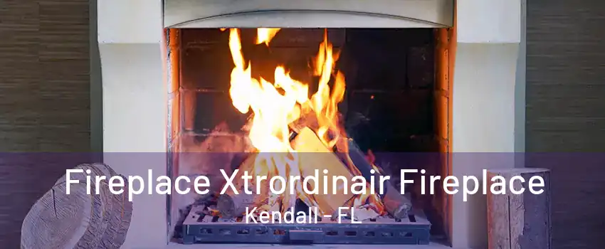 Fireplace Xtrordinair Fireplace Kendall - FL