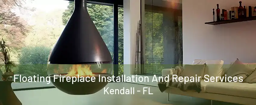 Floating Fireplace Installation And Repair Services Kendall - FL