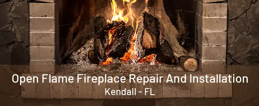 Open Flame Fireplace Repair And Installation Kendall - FL