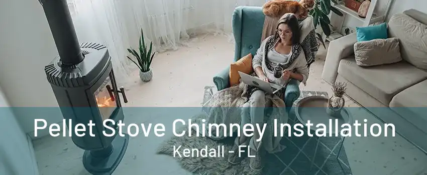 Pellet Stove Chimney Installation Kendall - FL