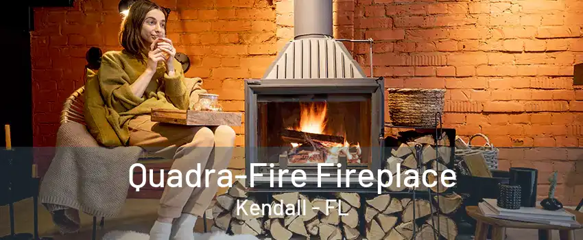 Quadra-Fire Fireplace Kendall - FL