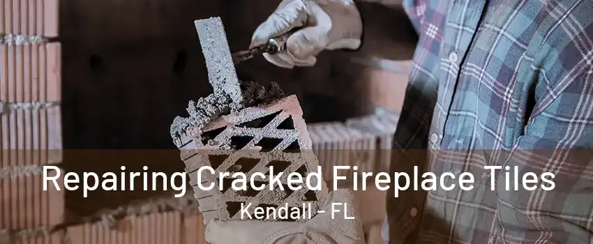 Repairing Cracked Fireplace Tiles Kendall - FL