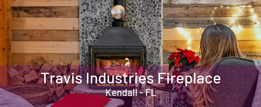 Travis Industries Fireplace Kendall - FL