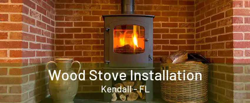 Wood Stove Installation Kendall - FL